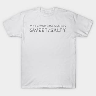 My flavor profiles are sweet/salty T-Shirt